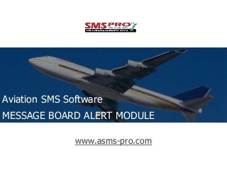 www.asms-pro.com
Aviation SMS Software
MESSAGE BOARD ALERT MODULE
 