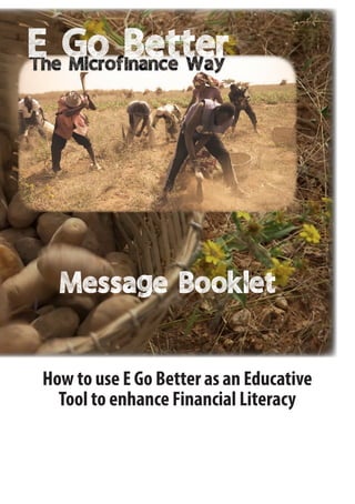 How to use E Go Better as an Educative
Tool to enhance Financial Literacy
Message Booklet
 