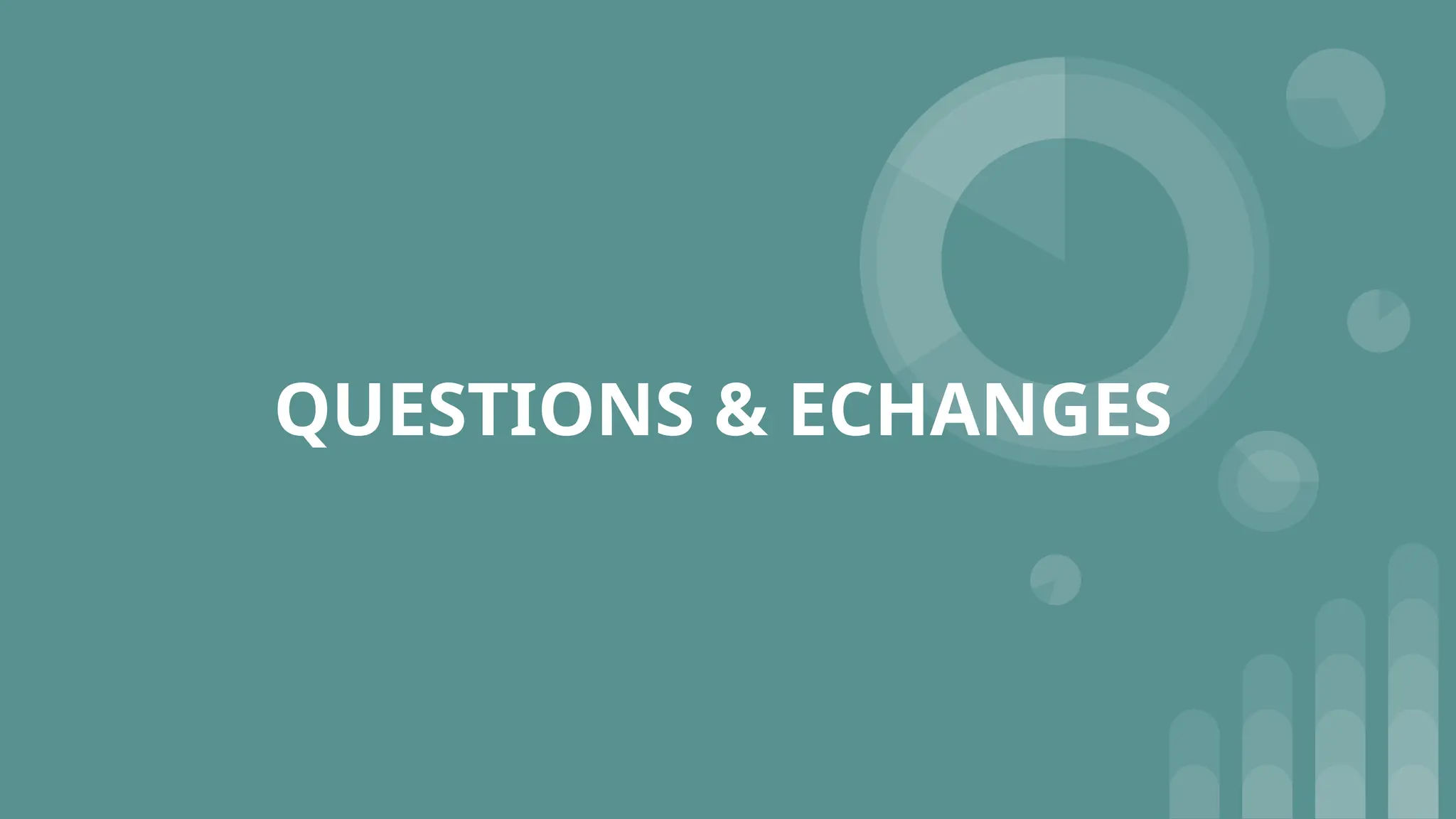 QUESTIONS & ECHANGES
 