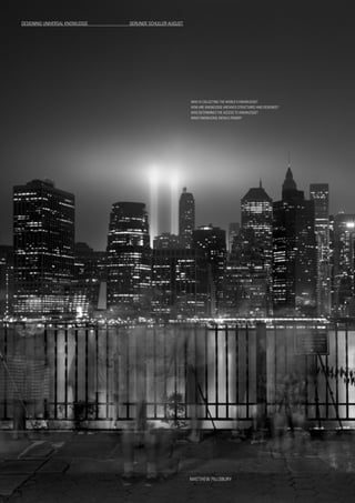 MATTHEW PILLSBURY
DESIGNING UNIVERSAL KNOWLEDGE	 GERLINDE SCHULLER AUGUST
WHO IS COLLECTING THE WORLD’S KNOWLEDGE? 	
HOW ARE KNOWLEDGE ARCHIVES STRUCTURED AND DESIGNED? 	
WHO DETERMINES THE ACCESS TO KNOWLEDGE?
WHAT KNOWLEDGE ENTAILS POWER?
 