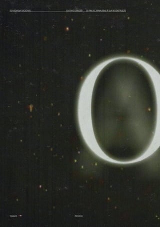 OS MEDIA NA SOCIEDADE 			 GUSTAVO CARDOSO DO FIM DO JORNALISMO À SUA RECONSTRUÇÃO
TOMATO						 PROCESS
 