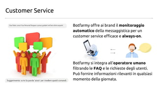 Botfarmy offre ai brand il monitoraggio
automatico della messaggistica per un
customer service efficace e always-on.
Botfa...