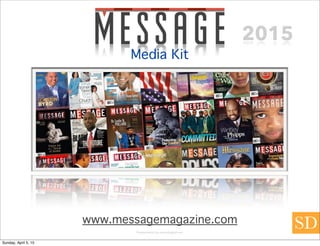 Media Kit
2015
www.messagemagazine.com
Presentation by samsdiagital.net
Sunday, April 5, 15
 