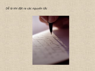 Dễ là khi đặt ra các nguyên tắc 