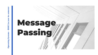 Message
Passing
Operating
Systems
–
BSSE
2
nd
year
4
th
semester
 