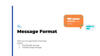4.
Message Format
There are two approaches of message
format
1. Fixed-length message
2. Variable-length message
 