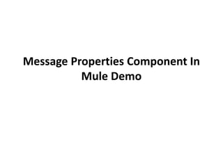 Message Properties Component In
Mule Demo
 