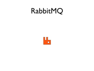 RabbitMQ
Producer




                      Broker


           Exchange


                               Queue




      ...