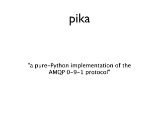 Consumer
import pika

connection = pika.BlockingConnection(pika.ConnectionParameters('localhost'))

channel = connection.c...