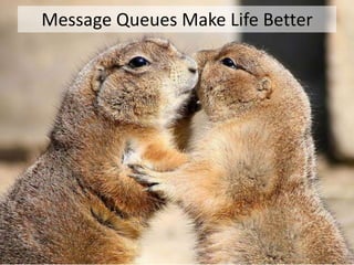 Message Queues Make Life Better