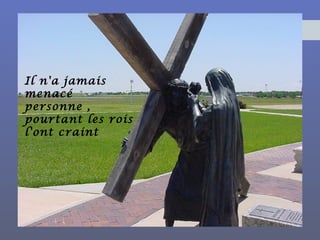 Il n'a jamais
menacé
personne ,
pourtant les rois
l'ont craint
 