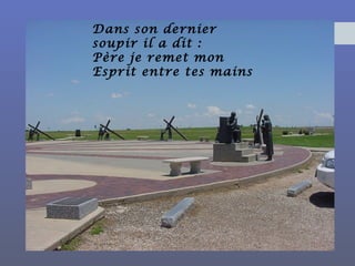 Dans son dernier
soupir il a dit :
Père je remet mon
Esprit entre tes mains
 