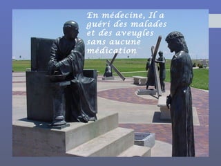 En médecine, Il a
guéri des malades
et des aveugles
sans aucune
médication
 