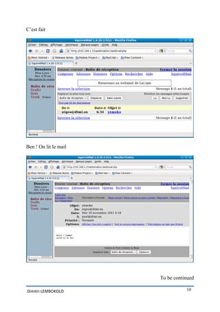 C’est fait




Ben ! On lit le mail




                       To be continued

Dimitri LEMBOKOLO                 10
 