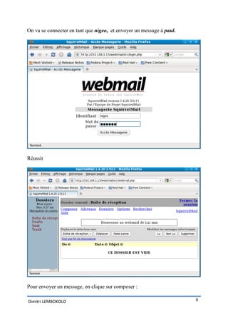 On va se connecter en tant que nigeo, et envoyer un message à paul.




Réussit




Pour envoyer un message, on clique sur composer :

Dimitri LEMBOKOLO                                                     8
 