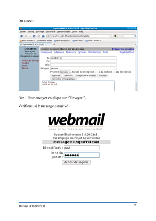 On a ceci :




Ben ! Pour envoyer en clique sur ‘’Envoyer’’.

Vérifions, si le message est arrivé.




Dimitri LEMBOKOLO                               9
 