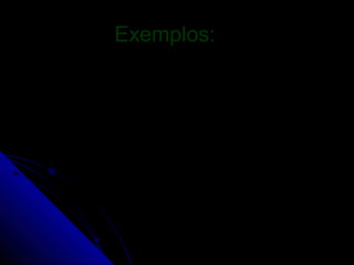 Exemplos:
 