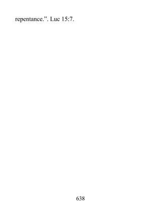 638
repentance.”. Luc 15:7.
 