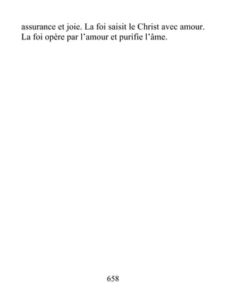 658
assurance et joie. La foi saisit le Christ avec amour.
La foi opère par l’amour et purifie l’âme.
 