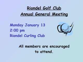 Riondel Golf Club
Annual General Meeting
Monday January 13
2:00 pm
Riondel Curling Club
All members are encouraged
to attend.

 