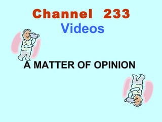 Channel 233

Videos

A MATTER OF OPINION

 