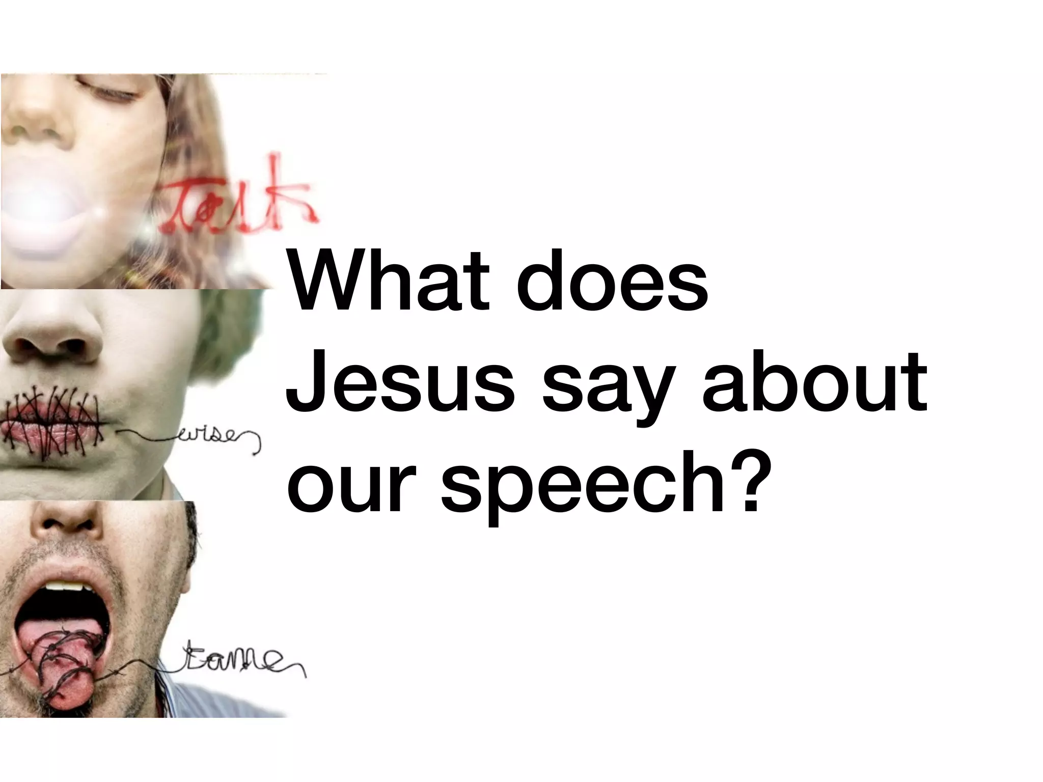 What does
Jesus say about
our speech?
 