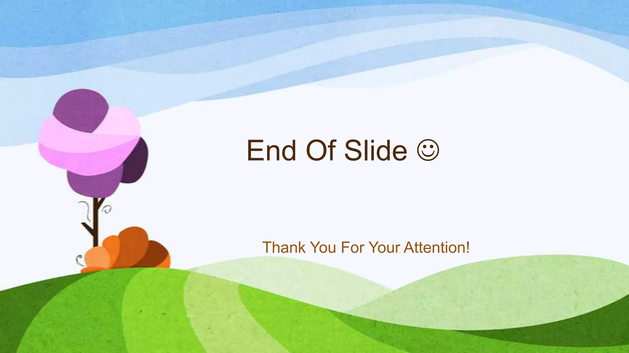 End Of Slide 

Thank You For Your Attention!

 