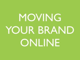 MOVING
YOUR BRAND
  ONLINE
 