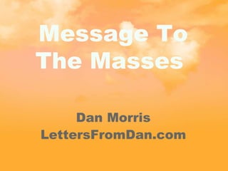 Message To The Masses  Dan Morris LettersFromDan.com 