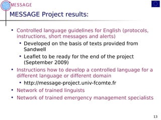 MESSAGE Project results:

• Controlled language guidelines for English (protocols,
  instructions, short messages and aler...