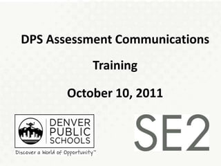 DPS Assessment Communications
           Training

       October 10, 2011
 