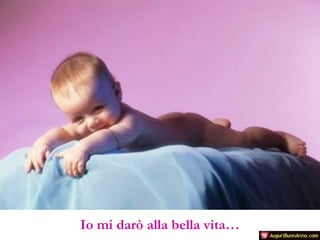Io mi darò alla bella vita…

 