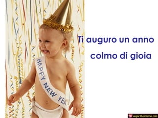 Ti auguro un anno
colmo di gioia

 