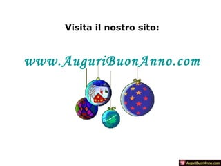 Visita il nostro sito:

www.AuguriBuonAnno.com

 
