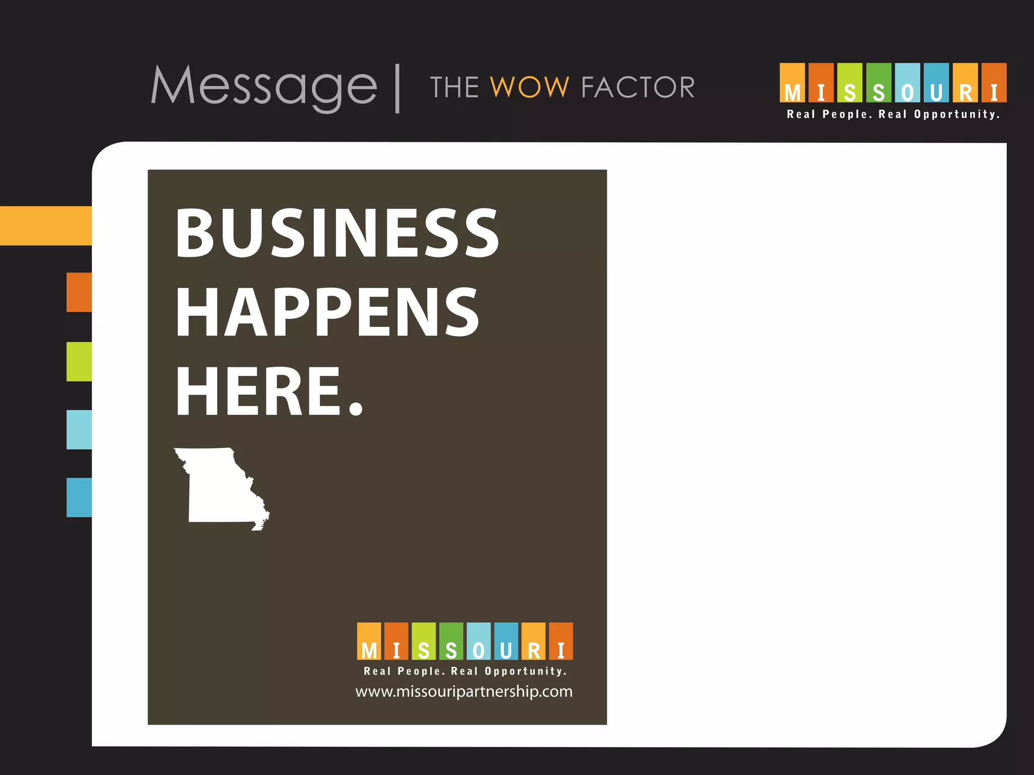 Message| the wow factor
BUSINESS
HAPPENS
HERE.
www.missouripartnership.com
 