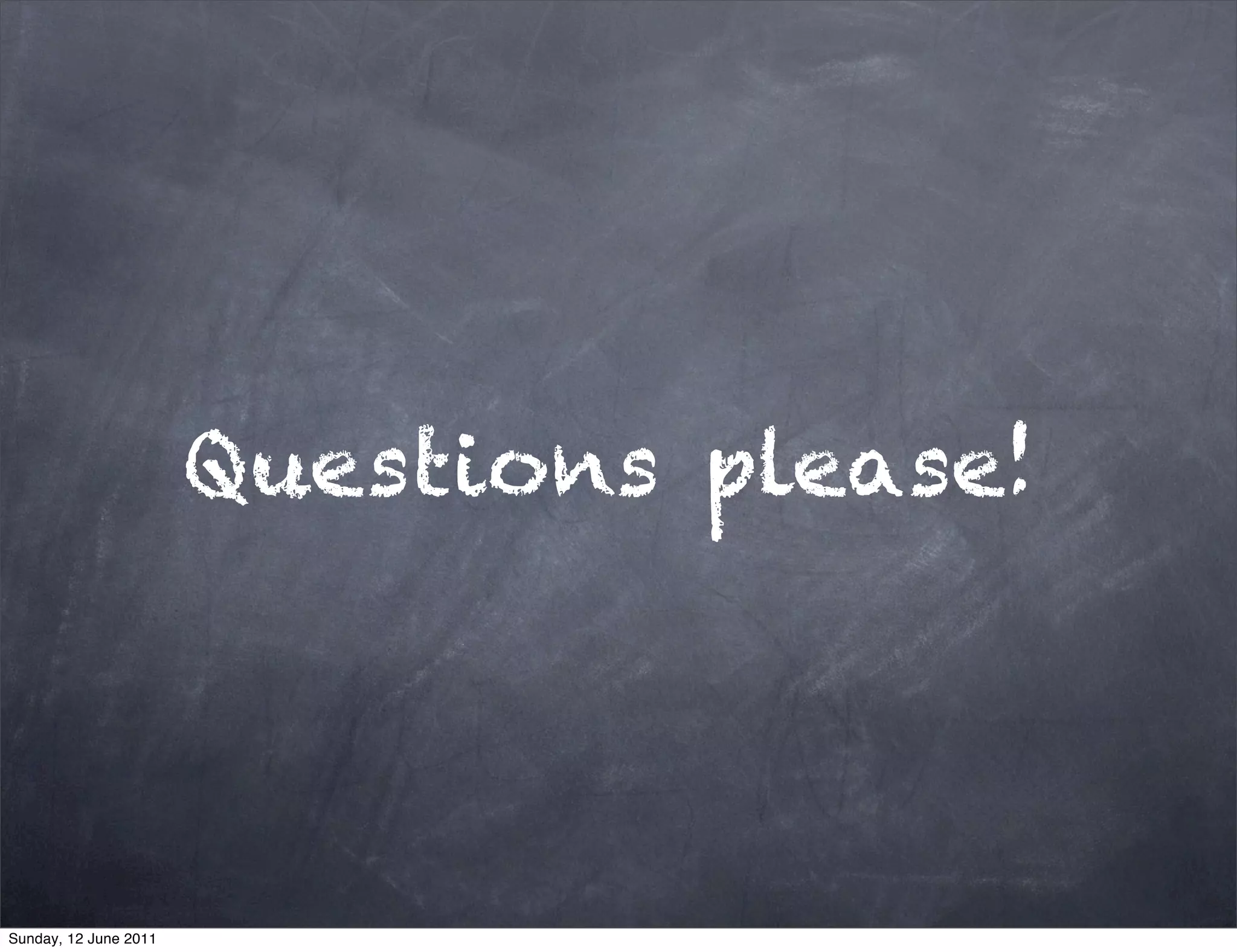 Questions please!




Sunday, 12 June 2011
 