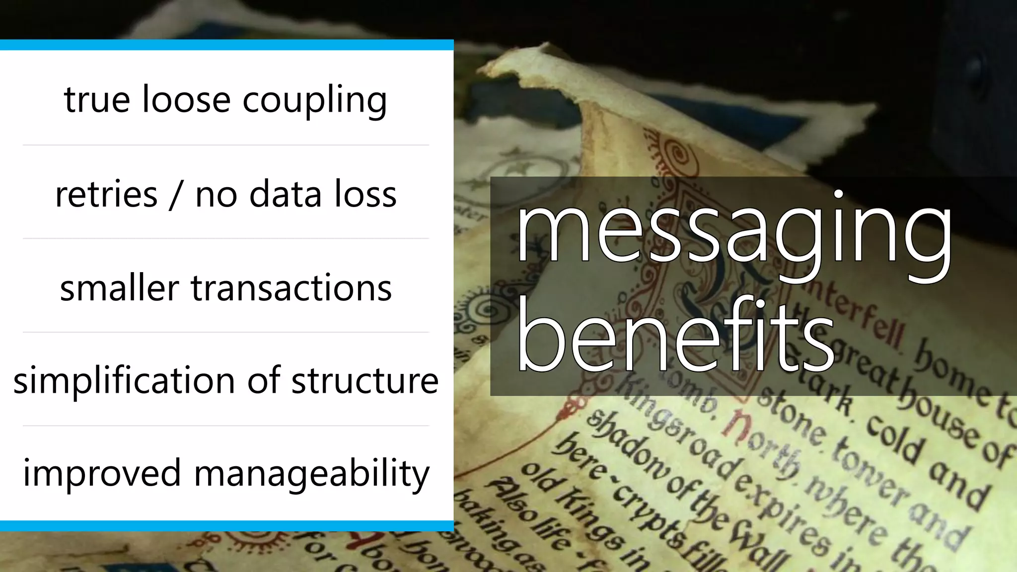 Dennis van der Stelt
true loose coupling
retries / no data loss
smaller transactions
simplification of structure
improved manageability
 