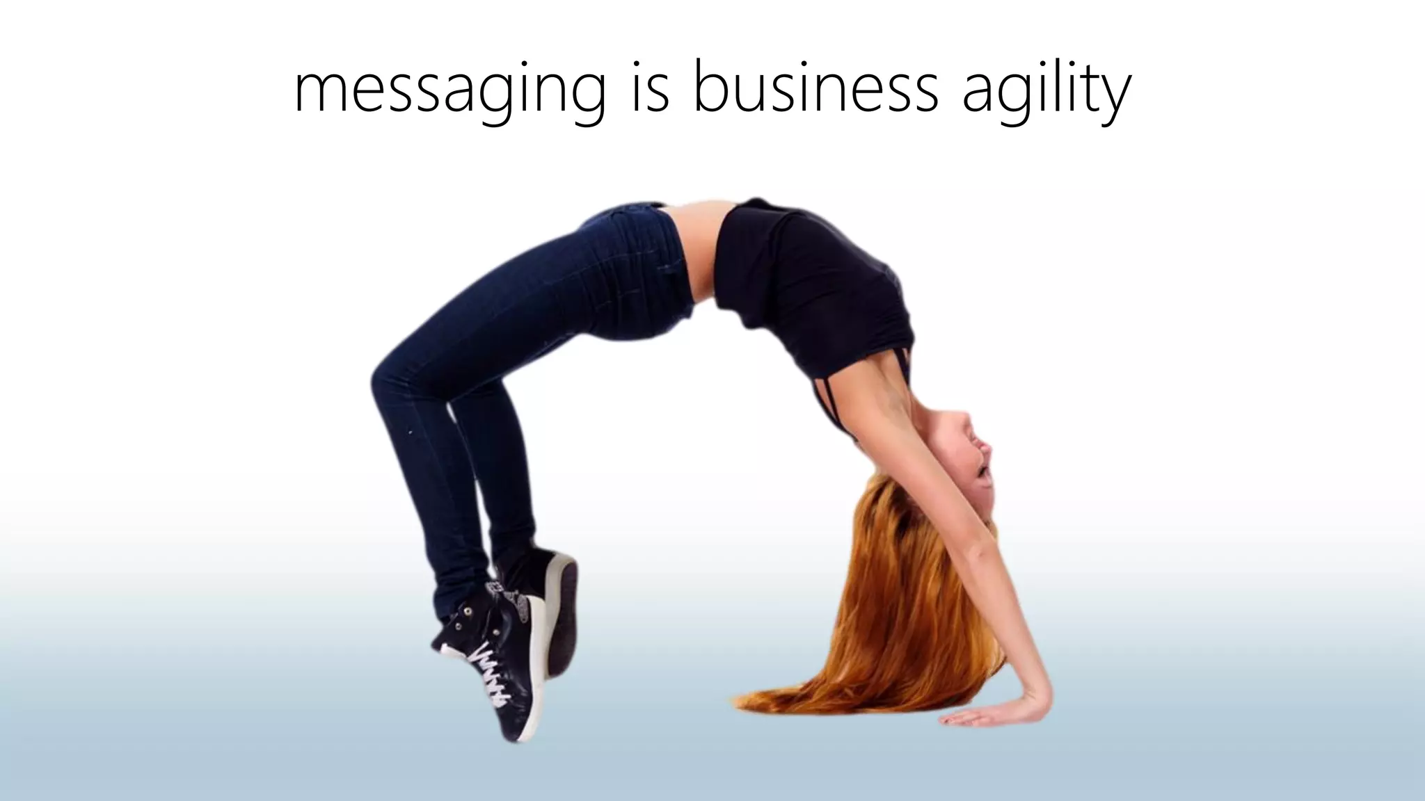 messaging is business agility
 