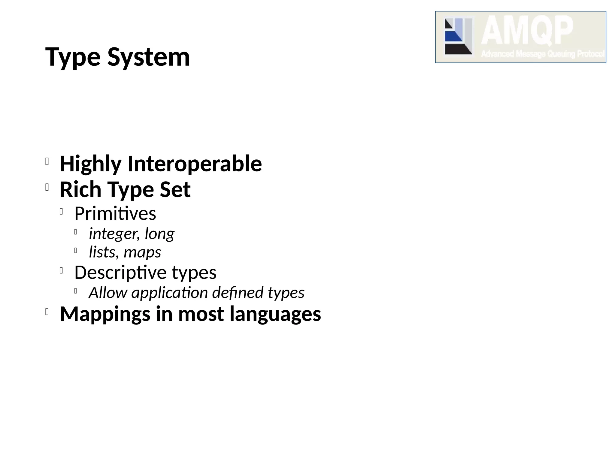 Type System

Highly Interoperable

Rich Type Set

Primitives

integer, long

lists, maps

Descriptive types

Allow application defined types

Mappings in most languages
 