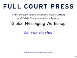 Global Messaging Workshop We can do this! * Lifetime Guarantee Included *        