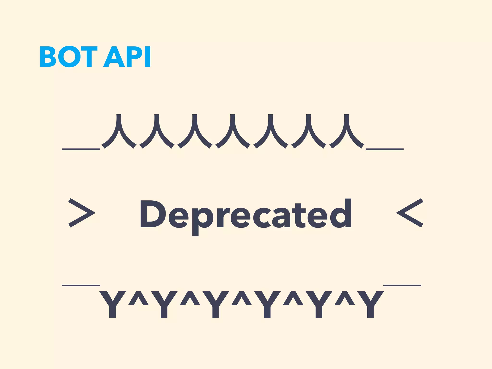 BOT API
Deprecated
Y^Y^Y^Y^Y^Y
 