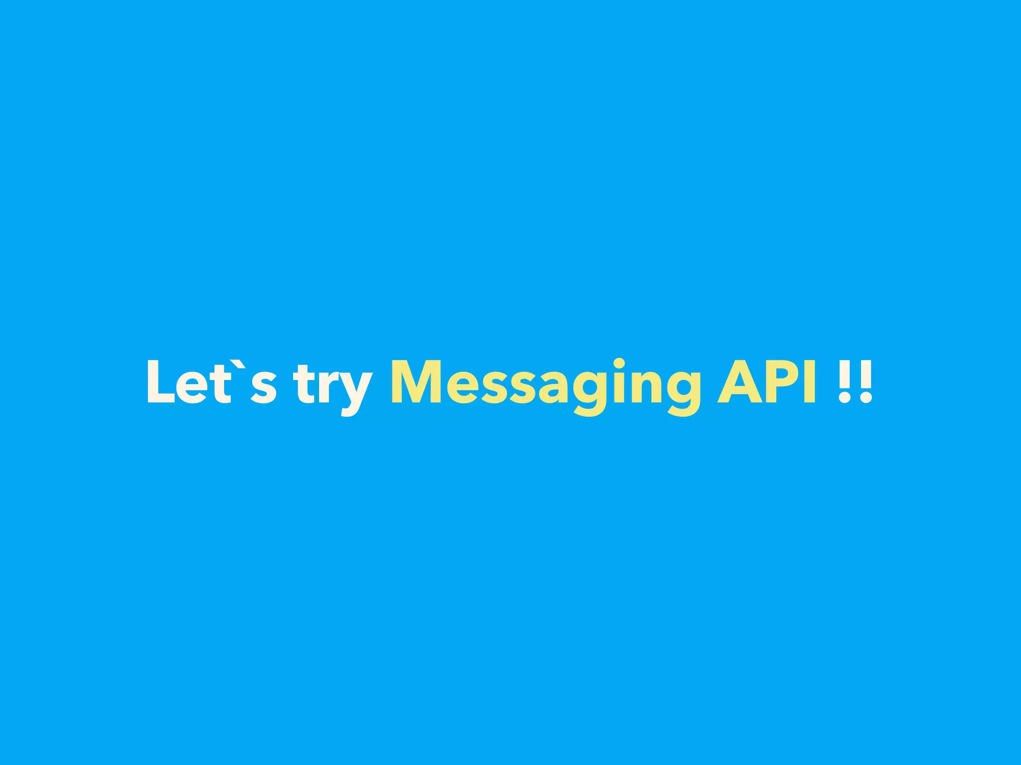 Let`s try Messaging API !!
 