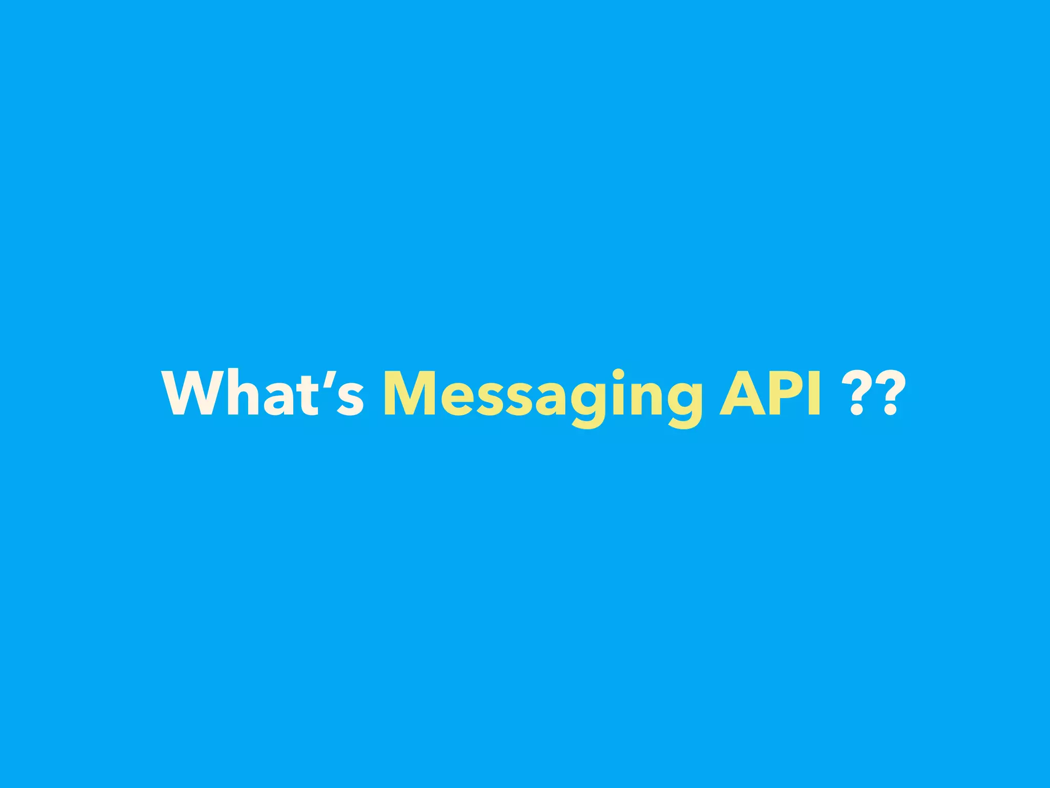 What’s Messaging API ??
 