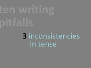 ten writing pitfalls 3   inconsistencies in tense 