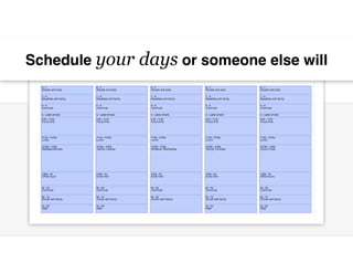 Schedule your days or someone else will
 
