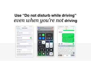 Use “Do not disturb while driving”
even when you’re not driving
 