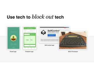 Use tech to block out tech
Forest app
Self-control app
Freedom app Word Processor
 