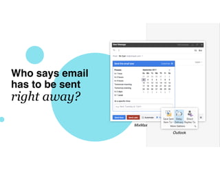 Who says email
has to be sent
right away?
MixMax
Outlook
 