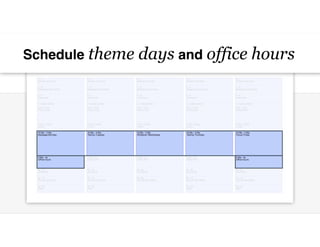 Schedule theme days and office hours
 