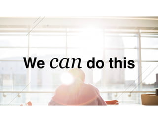 We can do this
 